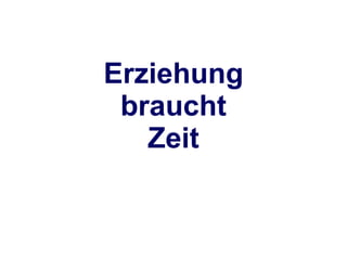 Erziehung braucht Zeit 