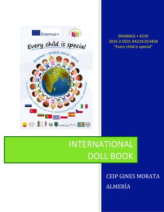 ERASMUS + K219
2015-2-EE01-KA219-013458
"Every child is special"
CEIP GINES MORATA
ALMERÍA
INTERNATIONAL
DOLL BOOK
 