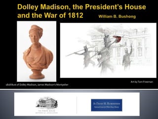 Art byTom Freeman
1818 Bust of Dolley Madison, James Madison’s Montpelier
 