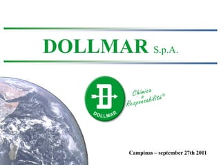 DOLLMAR S.p.A.




        Campinas – september 27th 2011
 