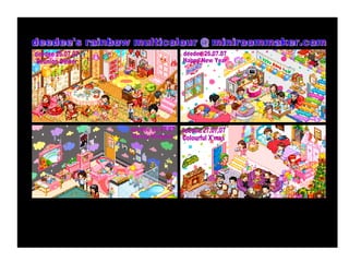 deedee 25.07.07 Yummy Green deedee 25.07.07 Sunshine Yellow deedee 25.07.07 Cool Blue deedee 25.07.07 Sweet Pink deedee's rainbow multicolour @ miniroommaker.com deedee 27.07.07 Colourful X'mas deedee 26.07.07 Reunion Dinner deedee 26.07.07 Messy Hangout deedee 26.07.07 Happy New Year 