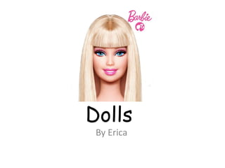 Dolls
By Erica
 