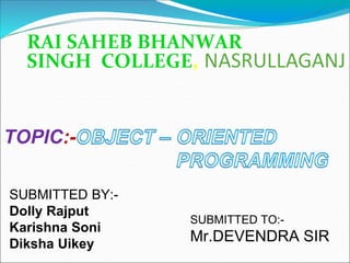 RAI SAHEB BHANWAR
SINGH COLLEGE,
TOPIC:-
SUBMITTED BY:-
Dolly Rajput
Karishna Soni
Diksha Uikey
SUBMITTED TO:-
Mr.DEVENDRA SIR
 