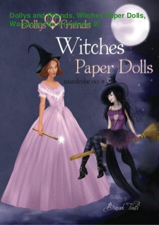 Dollys and Friends, Witches Paper Dolls,
Wardrobe No: 9 (Volume 9)
 