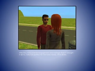 After the undocumented engagement and marriage (Tram P. brought
in $213.), Dolly Sue spotted her next baby daddy, Steve Broke.
 