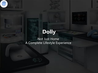 Dolly
Not Just Home
A Complete Lifestyle Experience
 