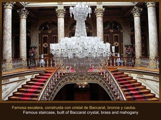 Famosa escalera, construida con cristal de Baccarat, bronce y caoba.  Famous staircase, built of Baccarat crystal, brass and mahogany 