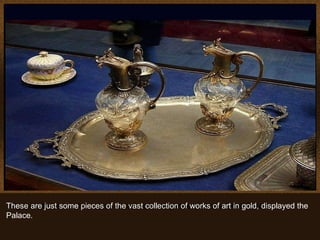 Algunas de las muchas obras de arte que se pueden admirar en el Palacio.. These are just some pieces of the vast collection of works of art in gold, displayed the Palace. 