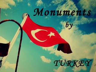 Monuments by TURKEY 