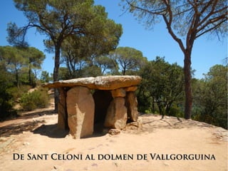 De Sant Celoni al dolmen de Vallgorguina
 
