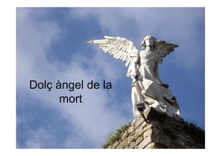 Dolç àngel de la
      mort
 