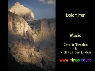 Dolomiten Music Catalin Tircolea & Rick van der Linden ww w.t ir co le a. ro 
