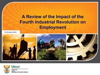 A Review of the Impact of the
Fourth Industrial Revolution on
Employment
23 October 2018
 
