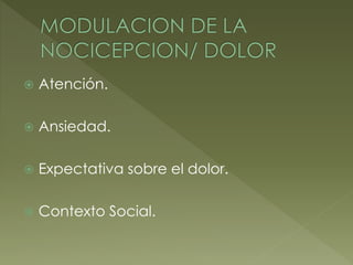  Atención.
 Ansiedad.
 Expectativa sobre el dolor.
 Contexto Social.
 