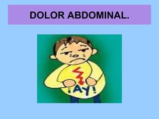 DOLOR ABDOMINAL. ,[object Object]