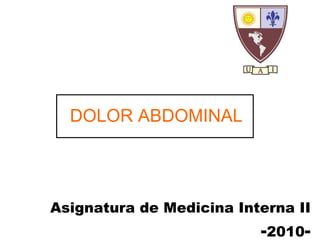 Asignatura de Medicina Interna II - 2010 - DOLOR ABDOMINAL 