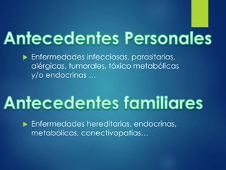  Enfermedades infecciosas, parasitarias, 
alérgicas, tumorales, tóxico metabólicas 
y/o endocrinas … 
 Enfermedades hereditarias, endocrinas, 
metabólicas, conectivopatias… 
 
