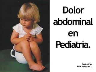 Dolor
abdominal
en
Pediatría.
MaríaLema.
HVN.15-feb-2011.
 