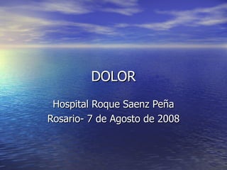 DOLOR Hospital Roque Saenz Peña Rosario- 7 de Agosto de 2008 