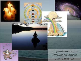 ¿LO MÁS DIFÍCIL?
¿ESTAMOS OBLIGADOS?
  ¿TANTO IMPORTA?
 