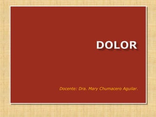 Docente: Dra. Mary Chumacero Aguilar.
 
