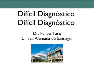 Dolor de Hombro de
 Difícil Diagnóstico
 Difícil Diagnóstico
         Dr. Felipe Toro
  Clínica Alemana de Santiago
 