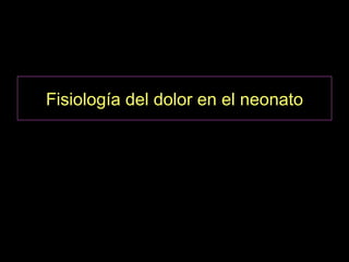 Fisiología del dolor en el neonato
 