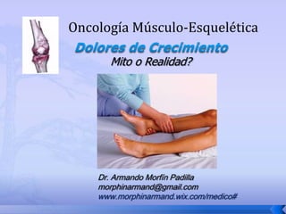Oncología Músculo-Esquelética
Mito o Realidad?

Dr. Armando Morfín Padilla
morphinarmand@gmail.com
www.morphinarmand.wix.com/medico#

 