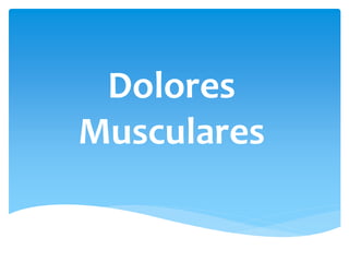 Dolores
Musculares
 