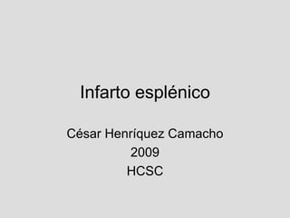 Infarto esplénico César Henríquez Camacho 2009 HCSC 
