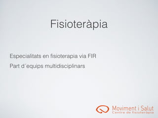 󾱲ǳٱà辱

Especialitats en fisioterapia via FIR
Part d´equips multidisciplinars
 