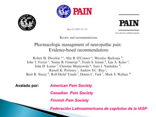 Avalado por:   American Pain Society
               Canadian Pain Society
               Finnish Pain Society

               Federación Latinoamericana de capítulos de la IASP
 