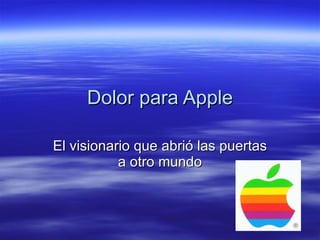 Dolor para Apple El visionario que abrió las puertas a otro mundo 