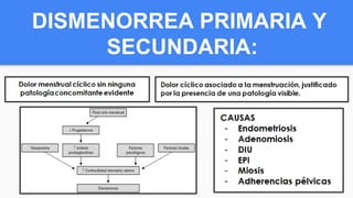 DISMENORREA PRIMARIA Y
SECUNDARIA:
 