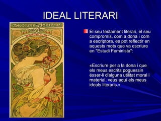 IDEAL LITERARIIDEAL LITERARI
El seu testament literari, el seuEl seu testament literari, el seu
compromís, com a dona i co...