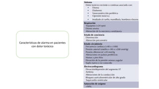 Características de alarma en pacientes
con dolor torácico
 