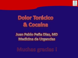 Juan Pablo Peña Diaz, MDMedicina de UrgenciasDolor Torácico& Cocaína
