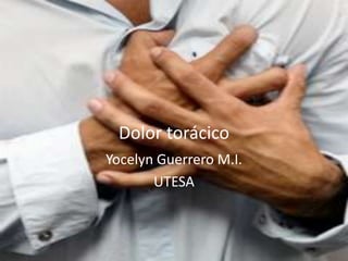 Dolor torácico
Yocelyn Guerrero M.I.
UTESA
 