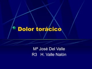 Dolor torácico Mª José Del Valle R3  H. Valle Nalón 