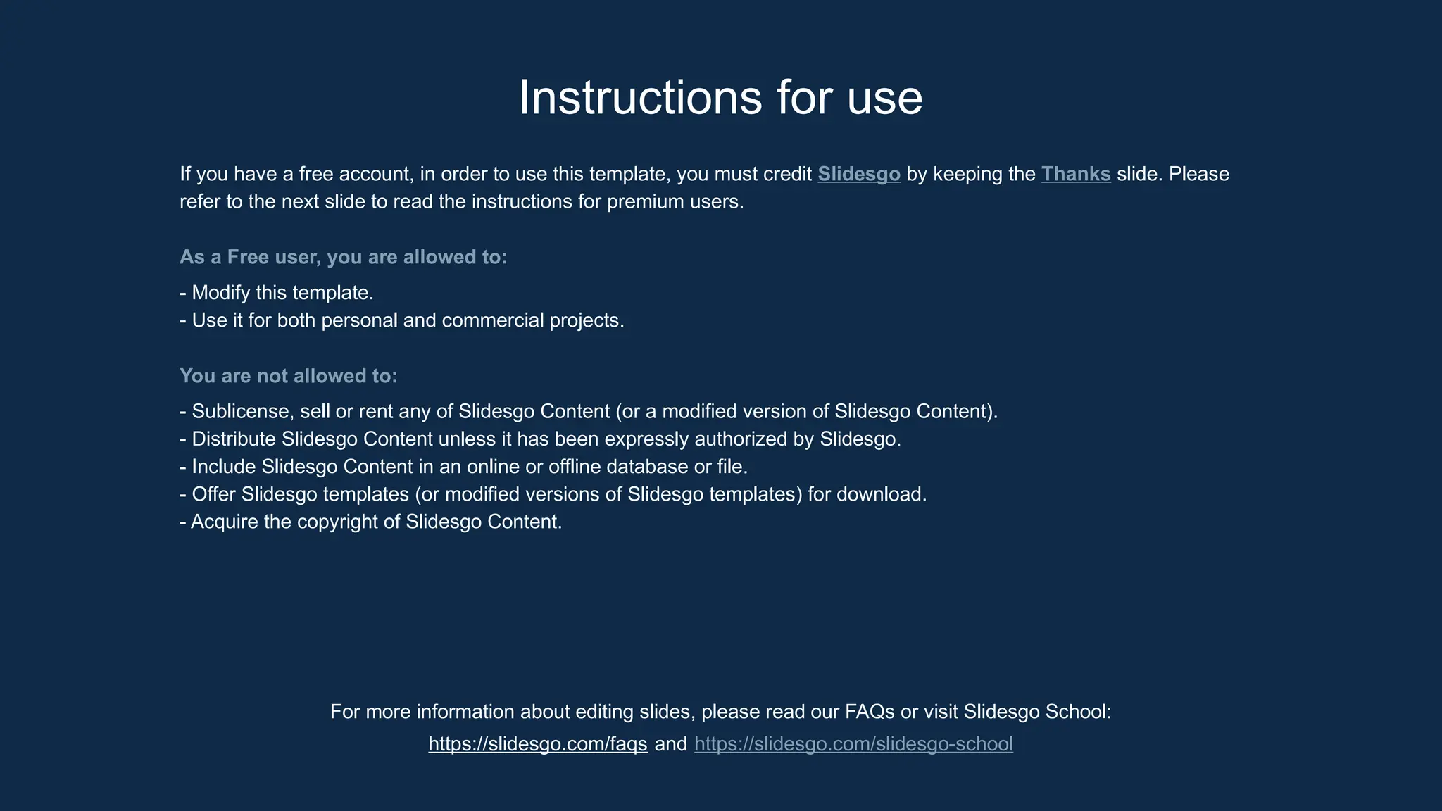 For more information about editing slides, please read our FAQs or visit Slidesgo School:
https://slidesgo.com/faqs and https://slidesgo.com/slidesgo-school
Instructions for use
If you have a free account, in order to use this template, you must credit Slidesgo by keeping the Thanks slide. Please
refer to the next slide to read the instructions for premium users.
As a Free user, you are allowed to:
- Modify this template.
- Use it for both personal and commercial projects.
You are not allowed to:
- Sublicense, sell or rent any of Slidesgo Content (or a modified version of Slidesgo Content).
- Distribute Slidesgo Content unless it has been expressly authorized by Slidesgo.
- Include Slidesgo Content in an online or offline database or file.
- Offer Slidesgo templates (or modified versions of Slidesgo templates) for download.
- Acquire the copyright of Slidesgo Content.
 