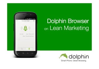 Smart Phone. Clever Browsing.
Dolphin Browser
on Lean Marketing


 