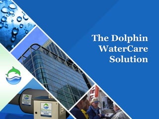 The Dolphin
 WaterCare
   Solution
 