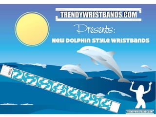 Dolphin wristbands ppt for slideshare