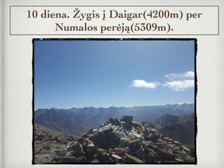 10 diena. Žygis į Daigar(4200m) per
Numalos perėją(5309m).
 