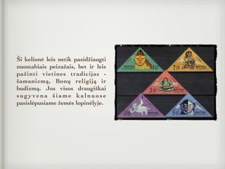 Ši kelionė leis netik pasidžiaugti
nuostabiais peizažais, bet ir leis
pažinti vietines tradicijas -
šamanizmą, Bonų religiją ir
budizmą. Jos visos draugiškai
sugyvena šiame kalnuose
pasislėpusiame žemės lopinėlyje.
 