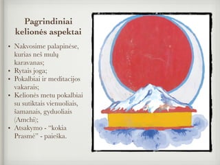 Pagrindiniai
kelionės aspektai
• Nakvosime palapinėse,
kurias neš mulų
karavanas;
• Rytais joga;
• Pokalbiai ir meditacijos
vakarais;
• Kelionės metu pokalbiai
su sutiktais vienuoliais,
šamanais, gyduoliais
(Amchi);
• Atsakymo - “kokia
Prasmė” - paieška.
 