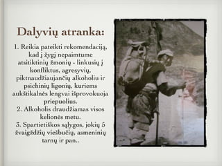 Dalyvių atranka:
1. Reikia pateikti rekomendaciją,
kad į žygį nepaimtume
atsitiktinių žmonių - linkusių į
konﬂiktus, agresyvių,
piktnaudžiaujančių alkoholiu ir
psichinių ligonių, kuriems
aukštikalnės lengvai išprovokuoja
priepuolius.
2. Alkoholis draudžiamas visos
kelionės metu.
3. Spartietiškos sąlygos, jokių 5
žvaigždžių viešbučių, asmeninių
tarnų ir pan..
 