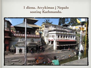 1 diena. Atvykimas į Nepalo
sostinę Kathmandu.
 