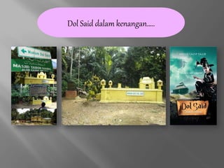 Dol Said dalam kenangan…..
 