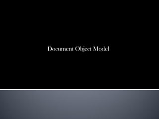 Document Object Model
 